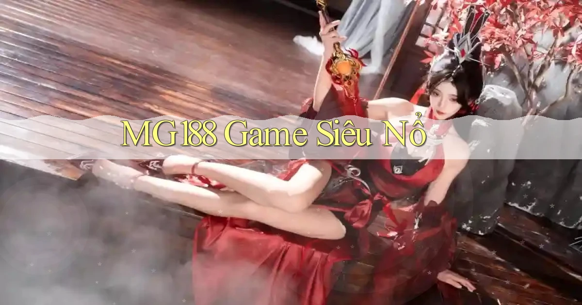 mg188 game siêu nổ