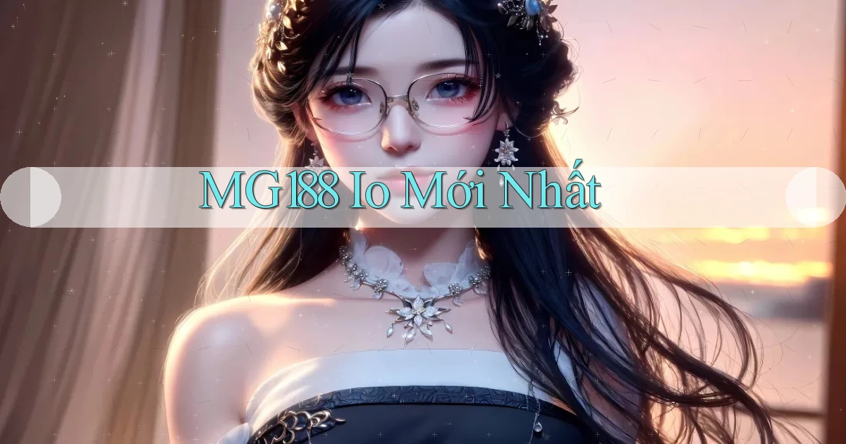 mg188 io mới nhất
