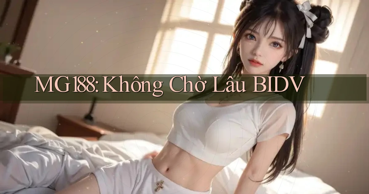 mg188 không chờ lâu bidv