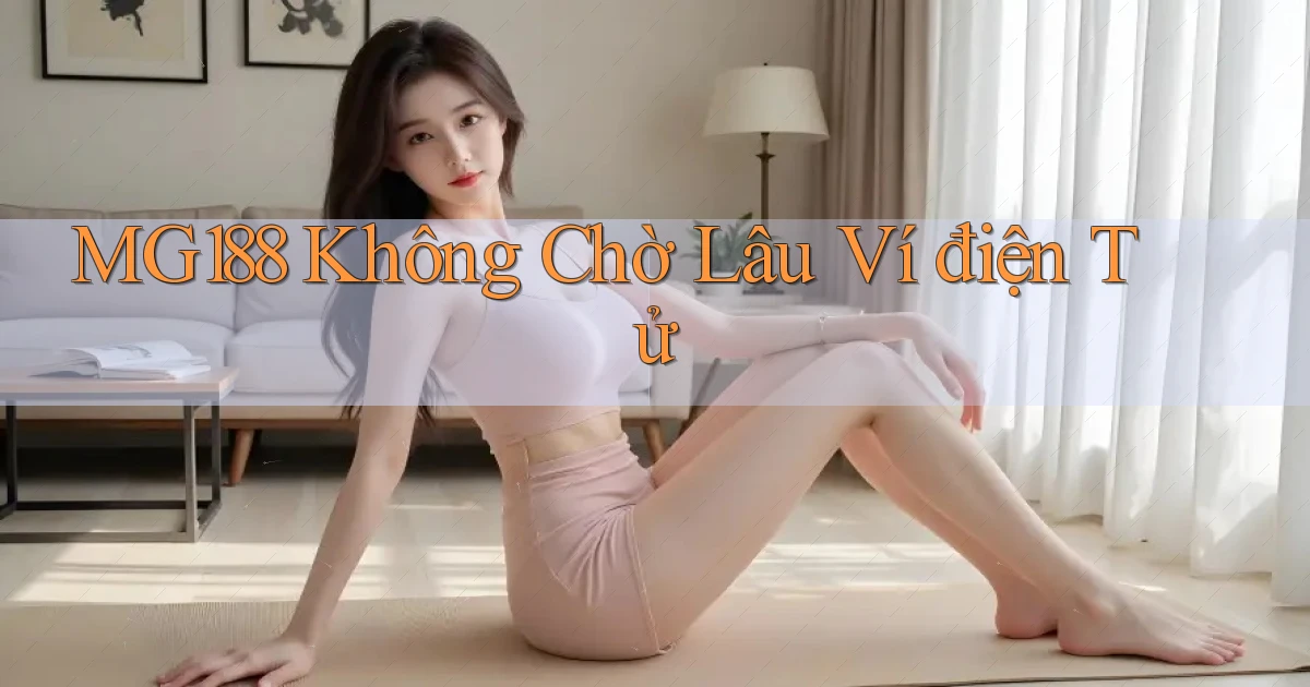 mg188 không chờ lâu ví điện tử