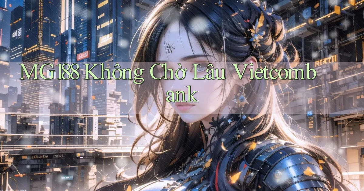 mg188 không chờ lâu vietcombank