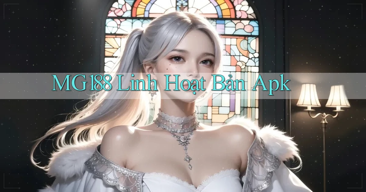 mg188 linh hoạt bản apk