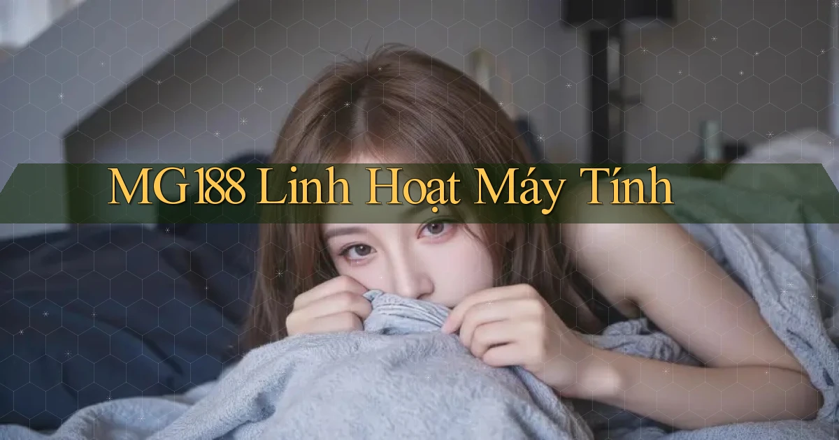 mg188 linh hoạt máy tính