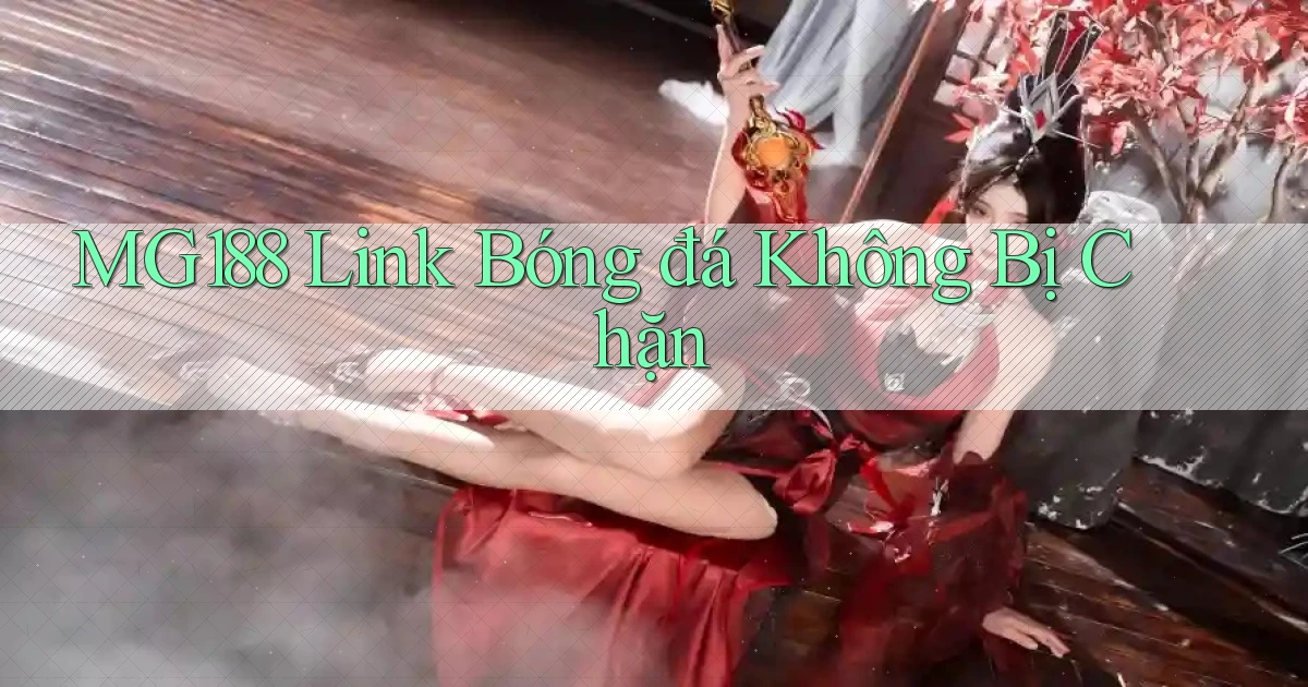 mg188 link bóng đá không bị chặn