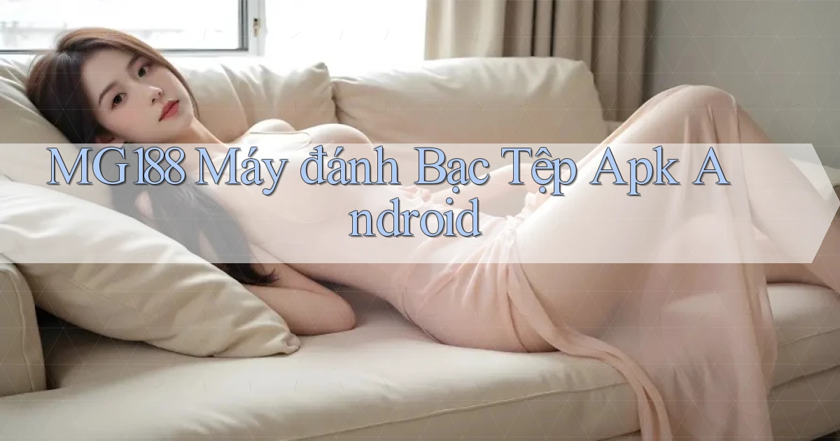 mg188  máy đánh bạc tệp apk android