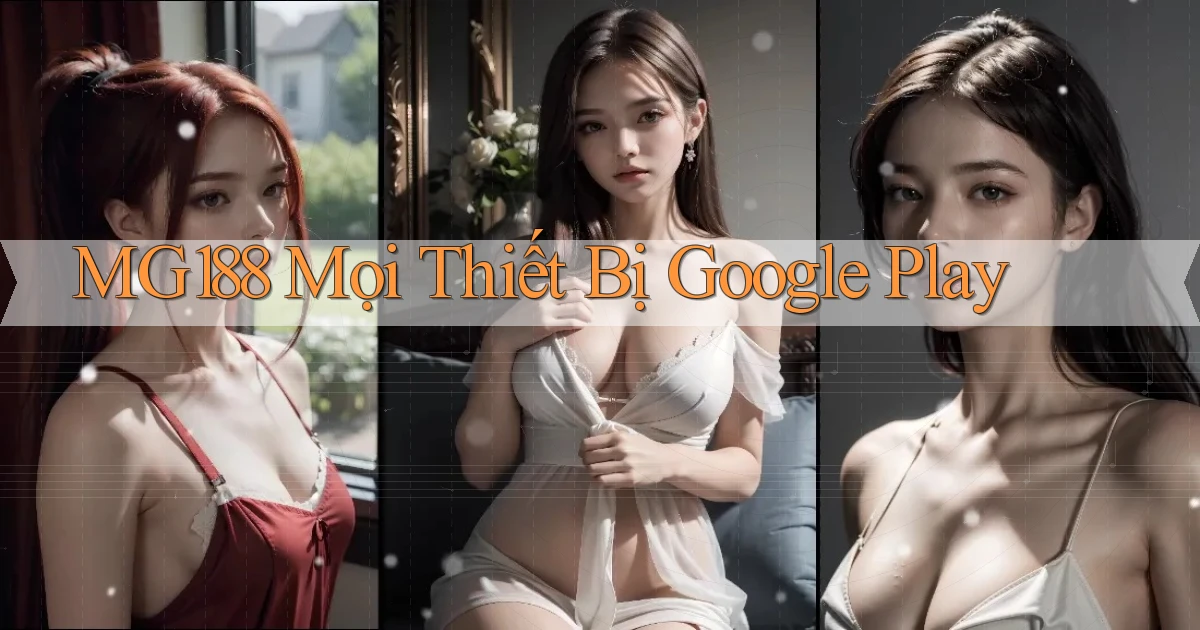 mg188 mọi thiết bị google play