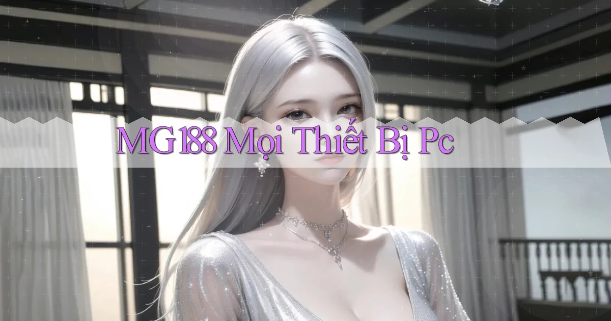 mg188 mọi thiết bị pc
