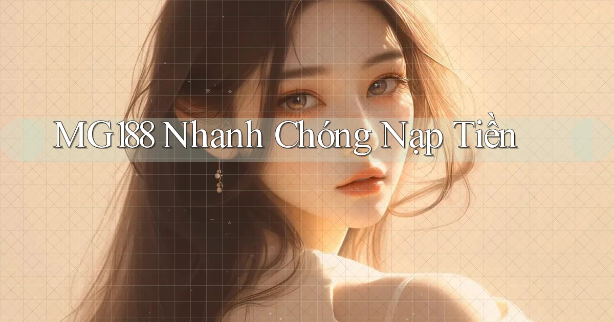 mg188 nhanh chóng nạp tiền