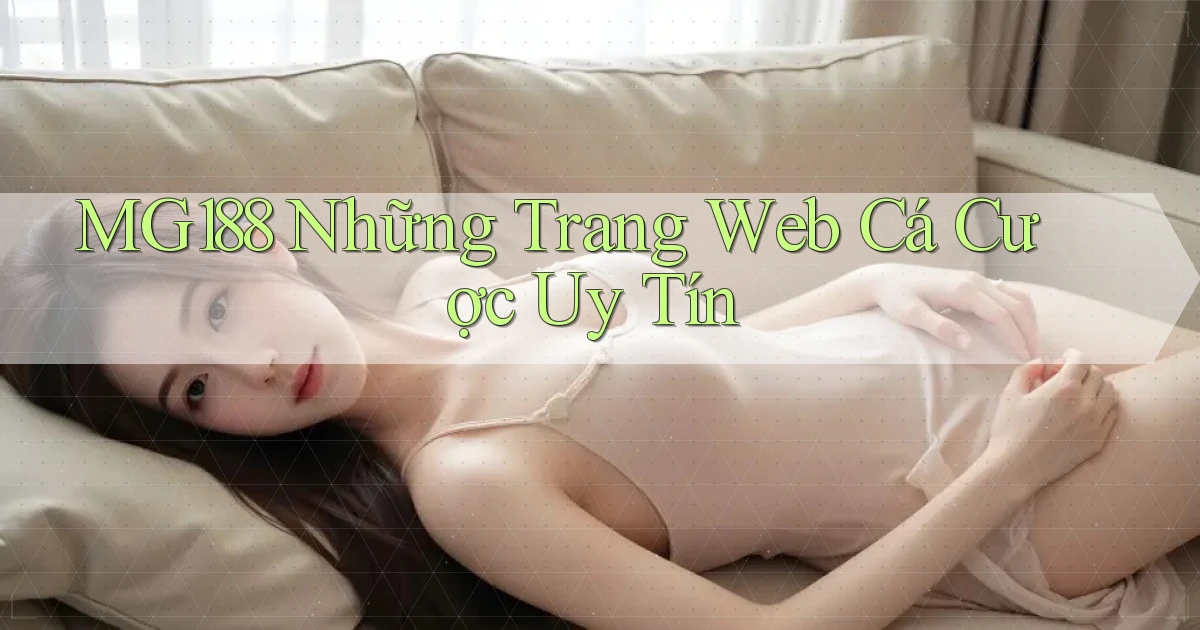 mg188 những trang web cá cược uy tín