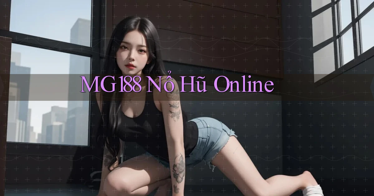 mg188 nổ hũ online
