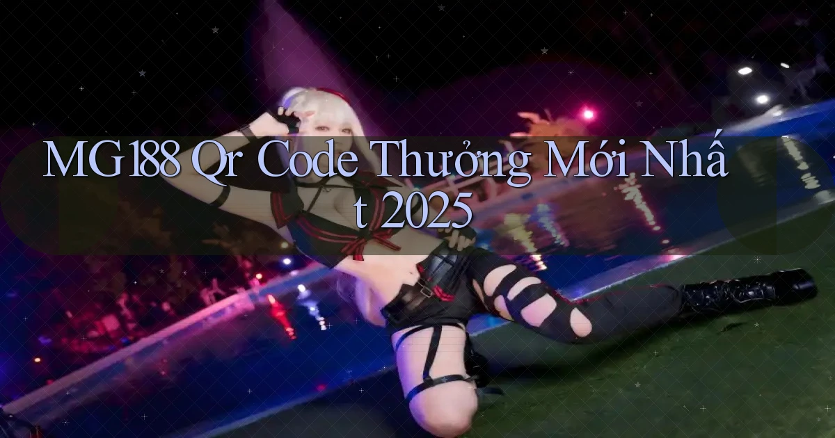 mg188 qr code thưởng mới nhất 2025