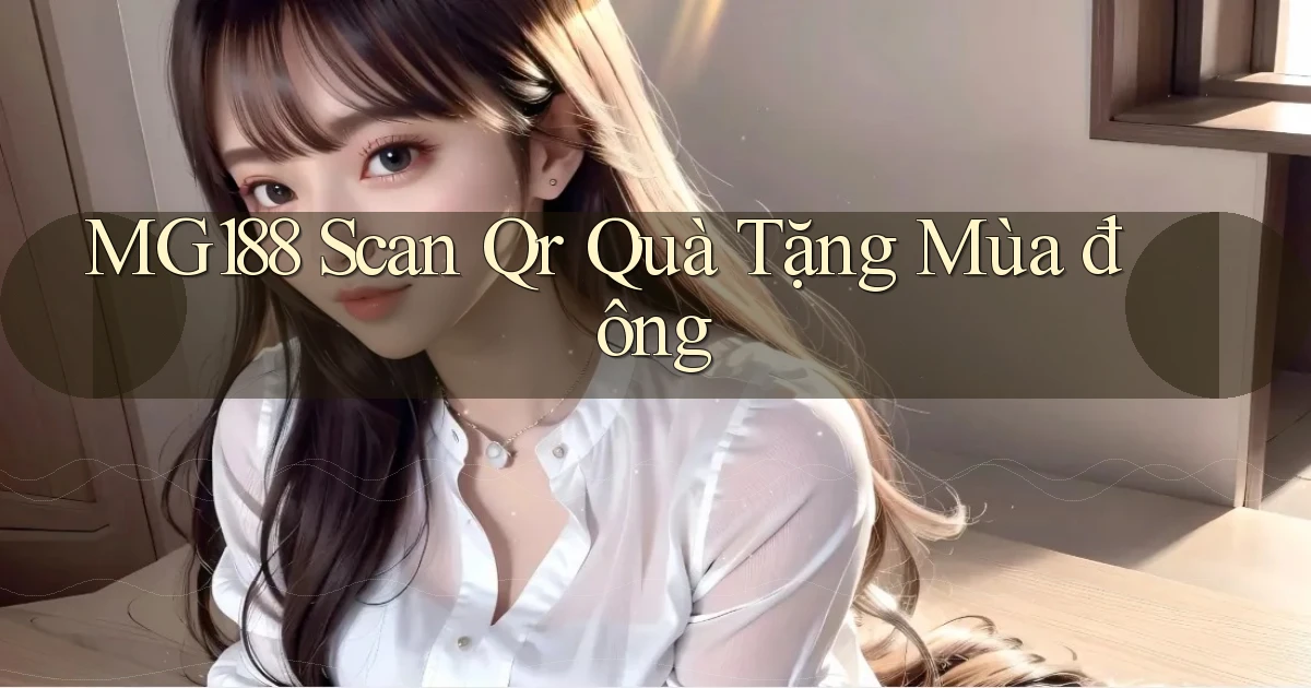 mg188 scan qr quà tặng mùa đông