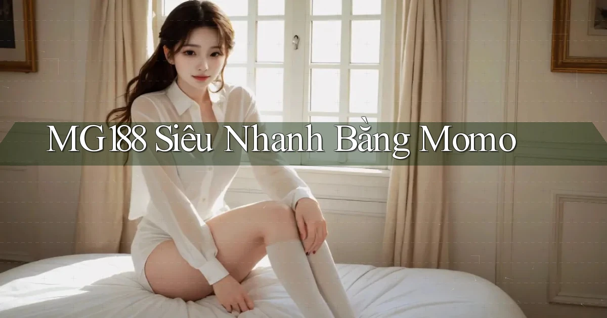 mg188 siêu nhanh bằng momo