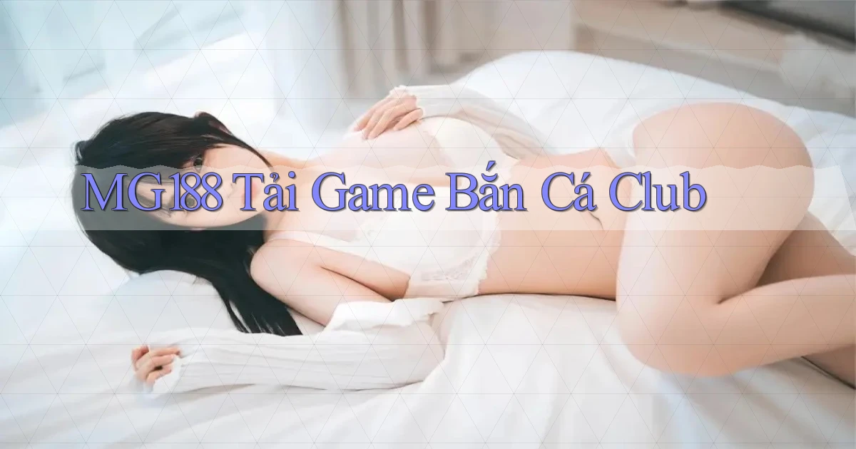 mg188  tải game bắn cá club
