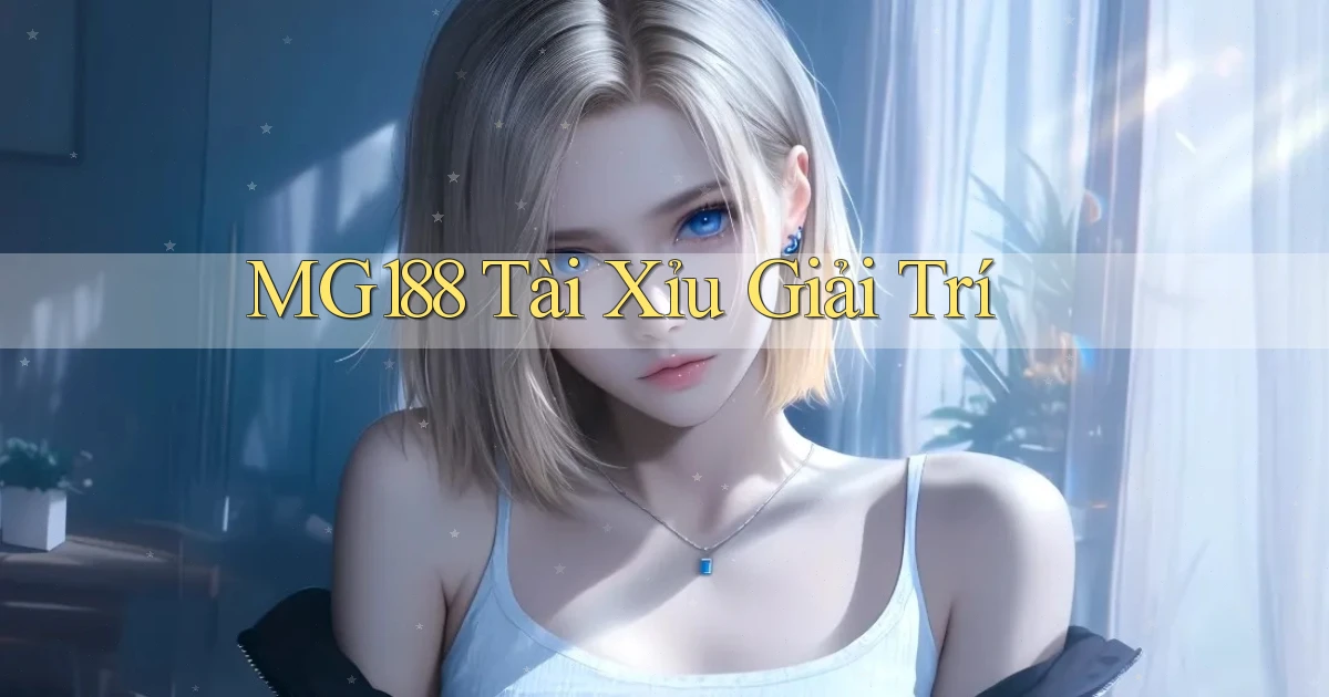 mg188 tài xỉu giải trí