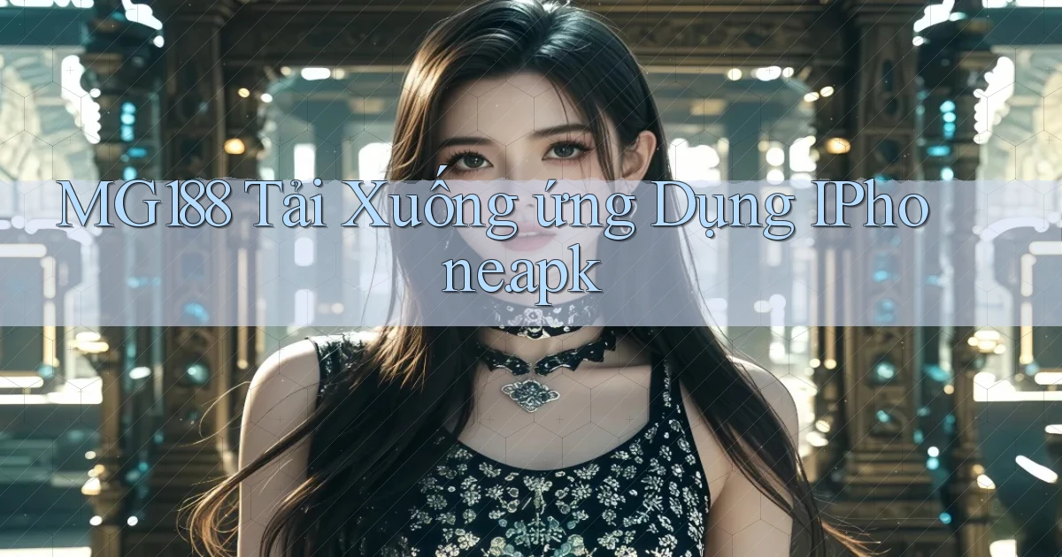 mg188 Tải xuống ứng dụng iPhone.apk