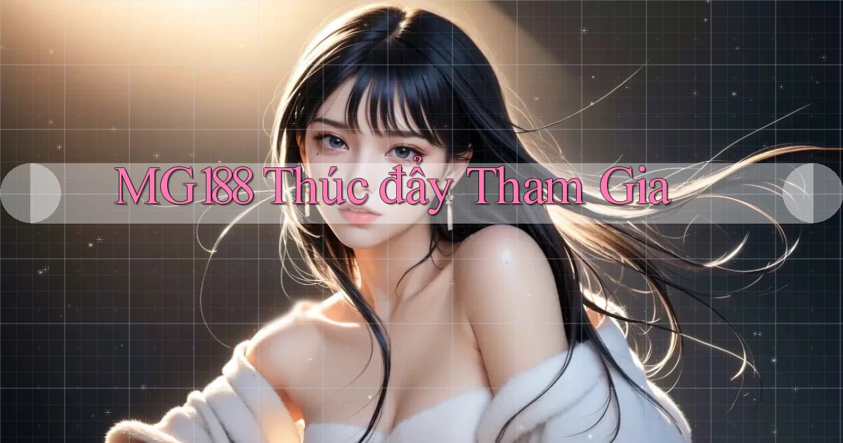 mg188  thúc đẩy tham gia