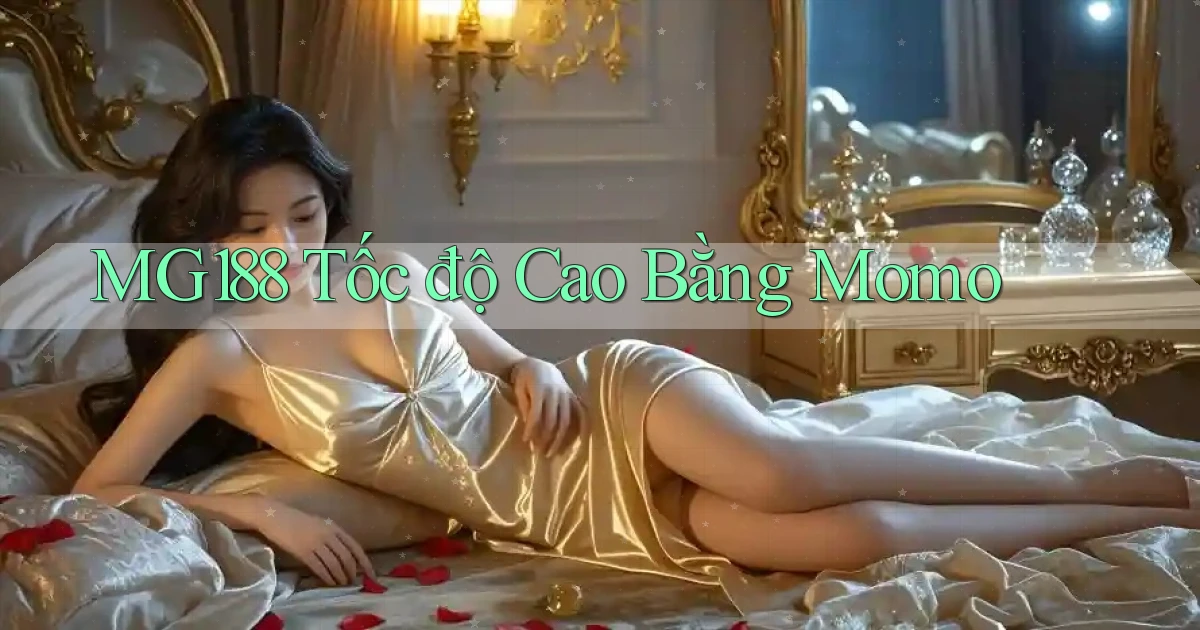 mg188 tốc độ cao bằng momo