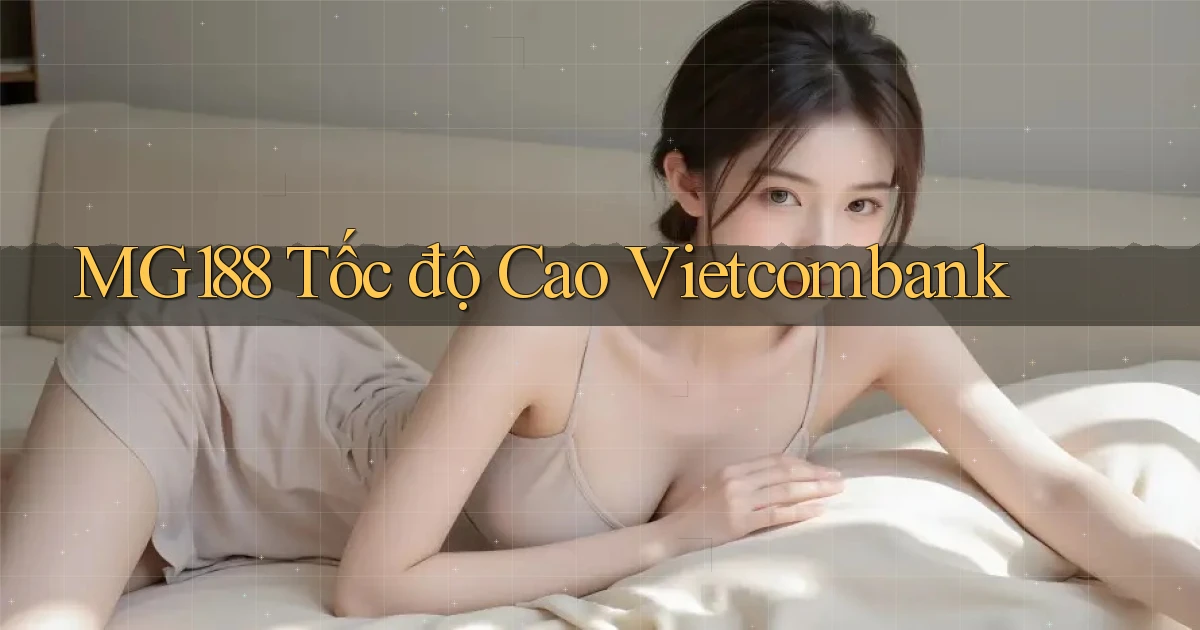 mg188 tốc độ cao vietcombank