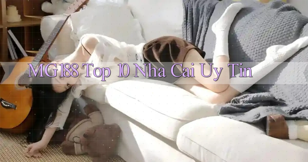 mg188 top 10 nha cai uy tin