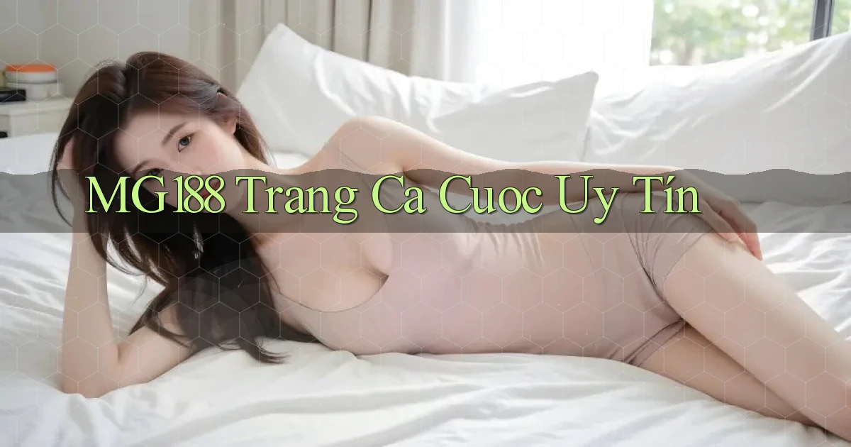 mg188 trang ca cuoc uy tín