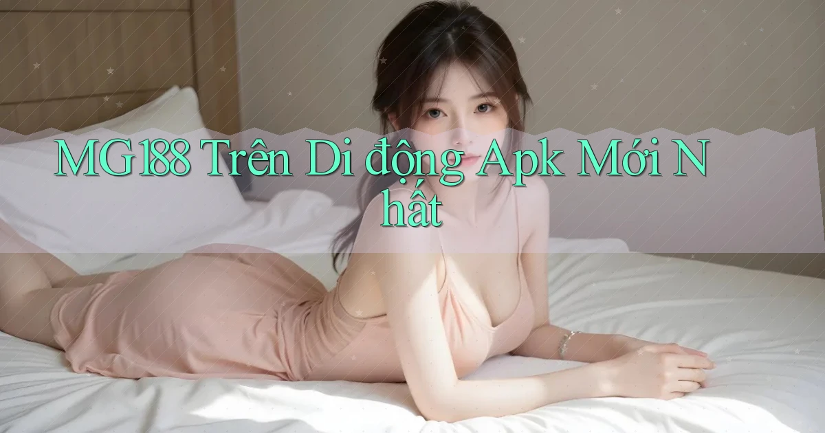 mg188 trên di động apk mới nhất