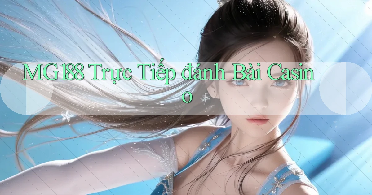 mg188  trực tiếp đánh bài casino