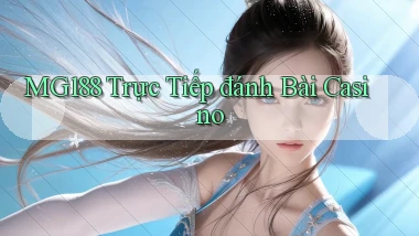 mg188  trực tiếp đánh bài casino