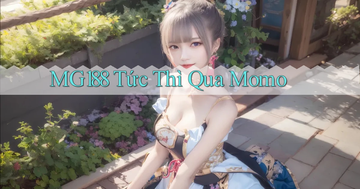 mg188 tức thì qua momo