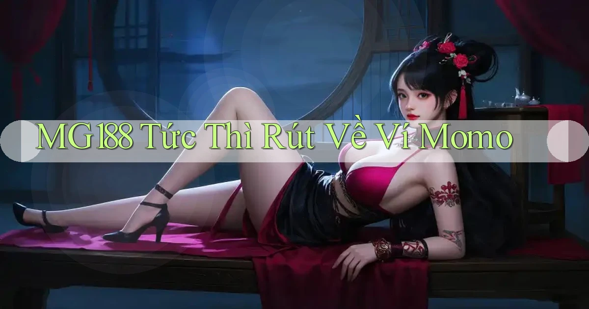mg188 tức thì rút về ví momo