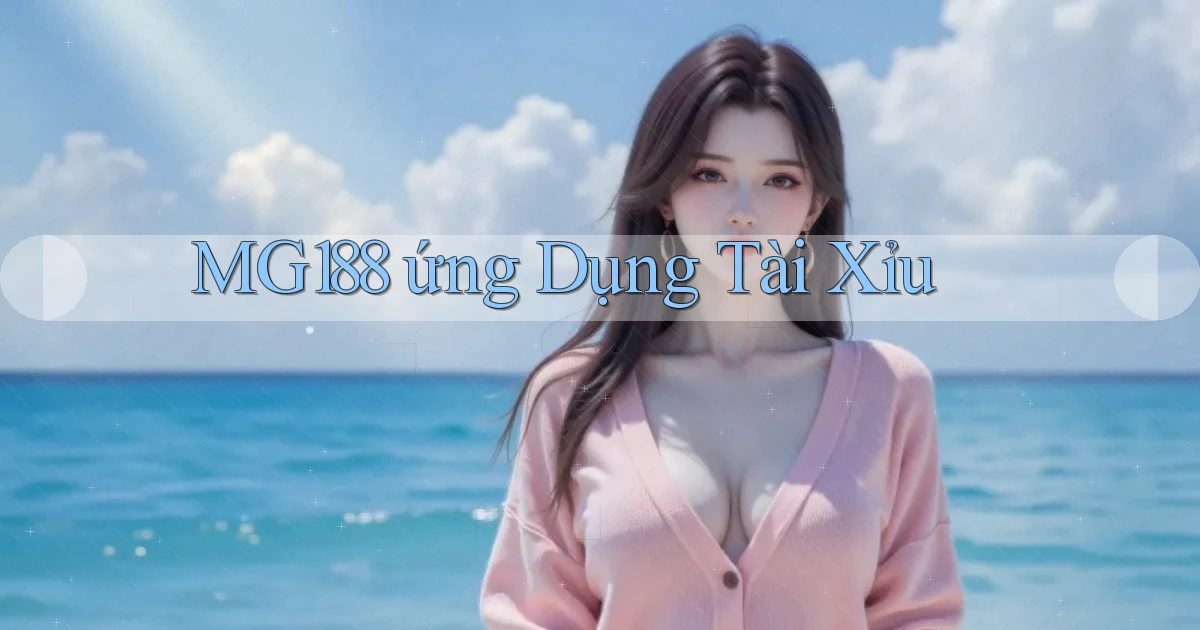 mg188  ứng dụng tài xỉu