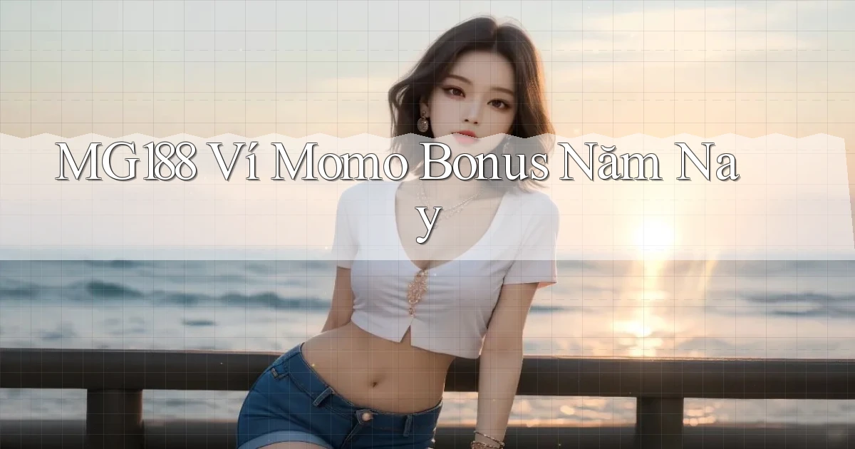 mg188 ví momo bonus năm nay