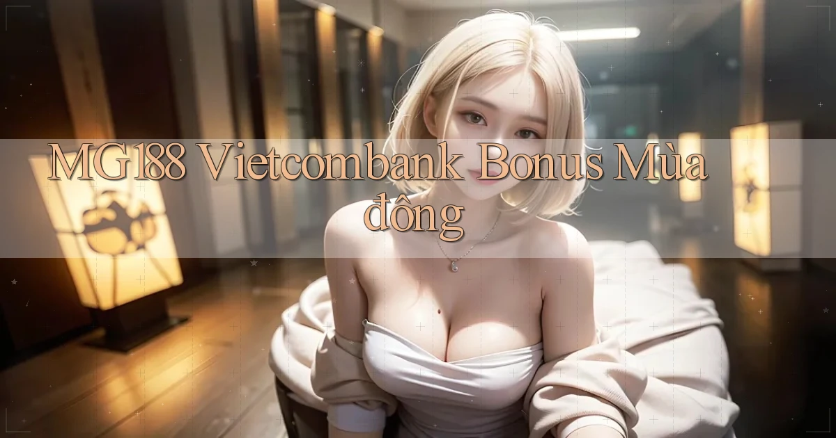 mg188 vietcombank bonus mùa đông