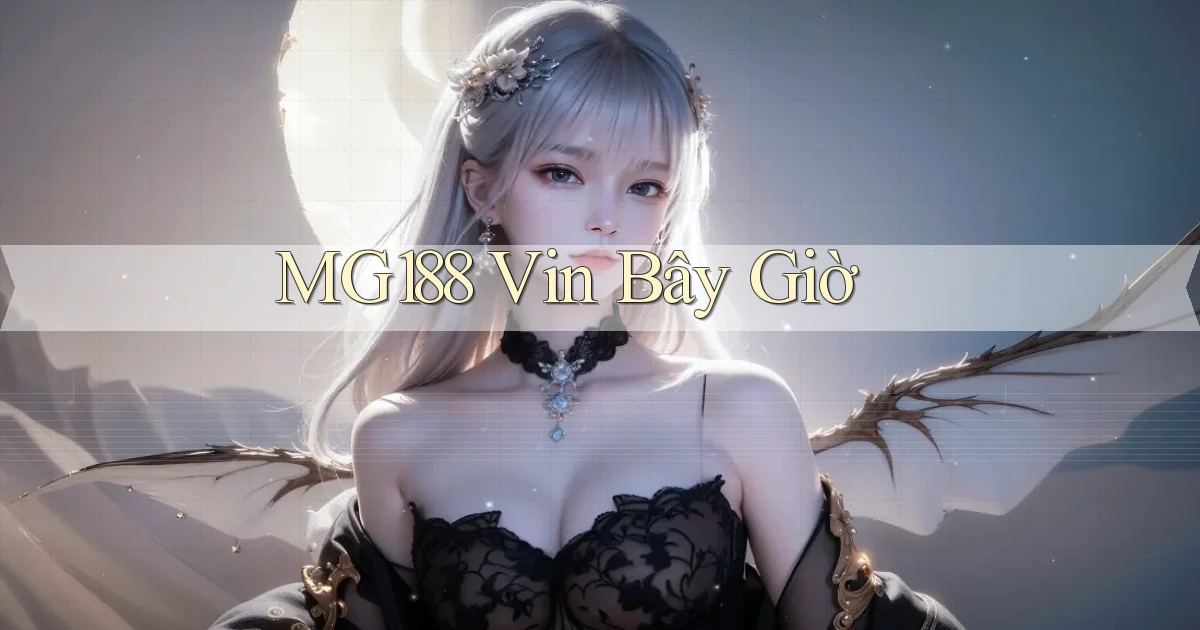 mg188 vin bây giờ