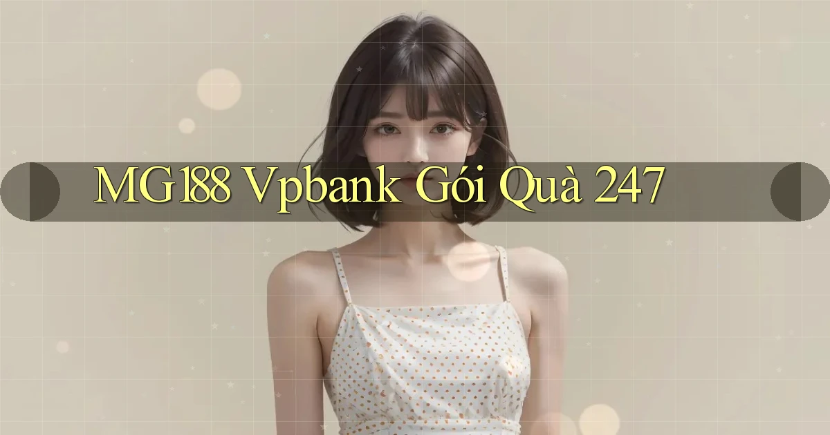 mg188 vpbank gói quà 24／7