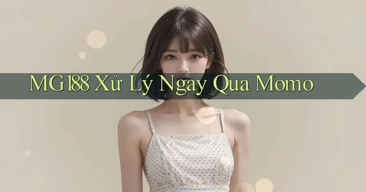 mg188 xử lý ngay qua momo