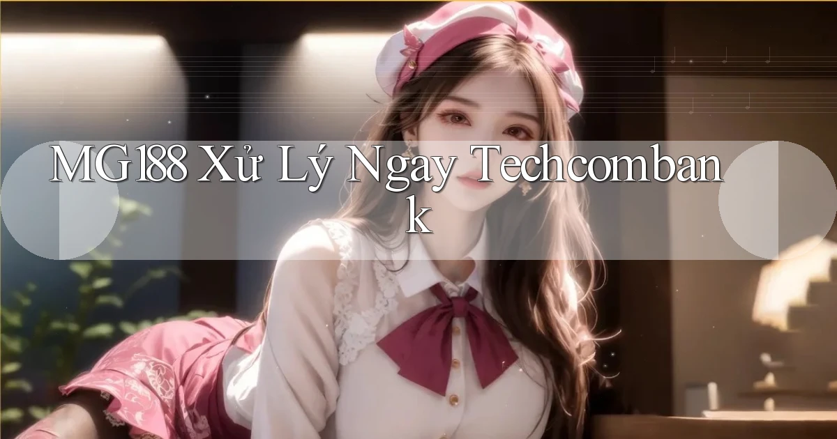 mg188 xử lý ngay techcombank