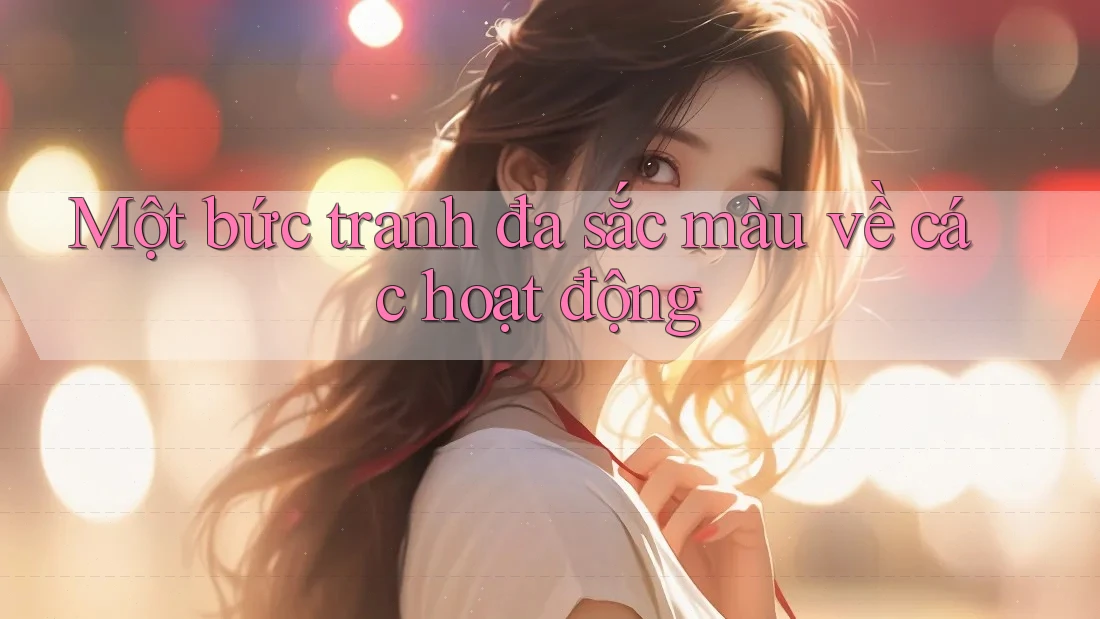 Một bức tranh đa sắc màu về các hoạt động