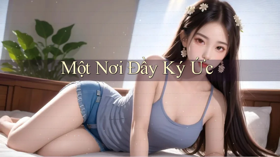 Một Nơi Đầy Ký Ức Một Nơi Đầy Ký Ức
