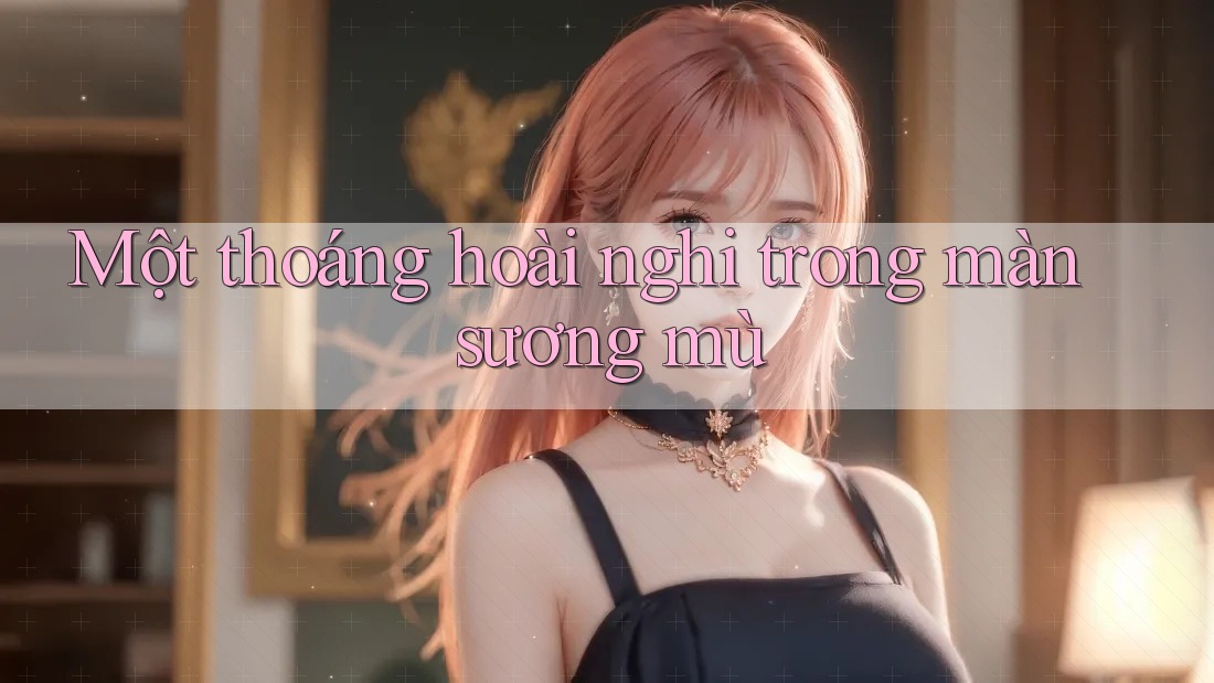 Một thoáng hoài nghi trong màn sương mù