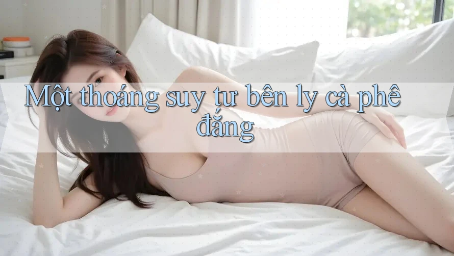Một thoáng suy tư bên ly cà phê đắng