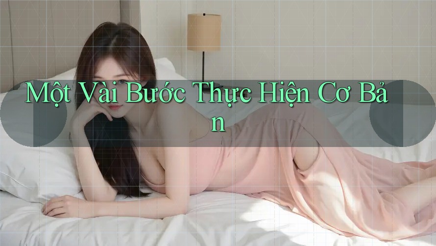 Một Vài Bước Thực Hiện Cơ Bản