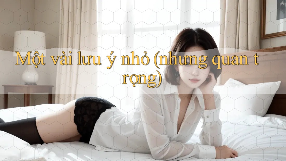 Một vài lưu ý nhỏ nhưng quan trọng