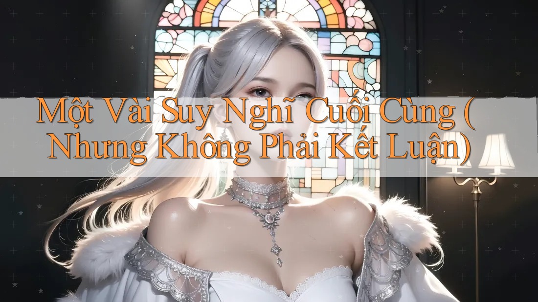 Một vài suy nghĩ cuối cùng (nhưng không phải kết luận)
