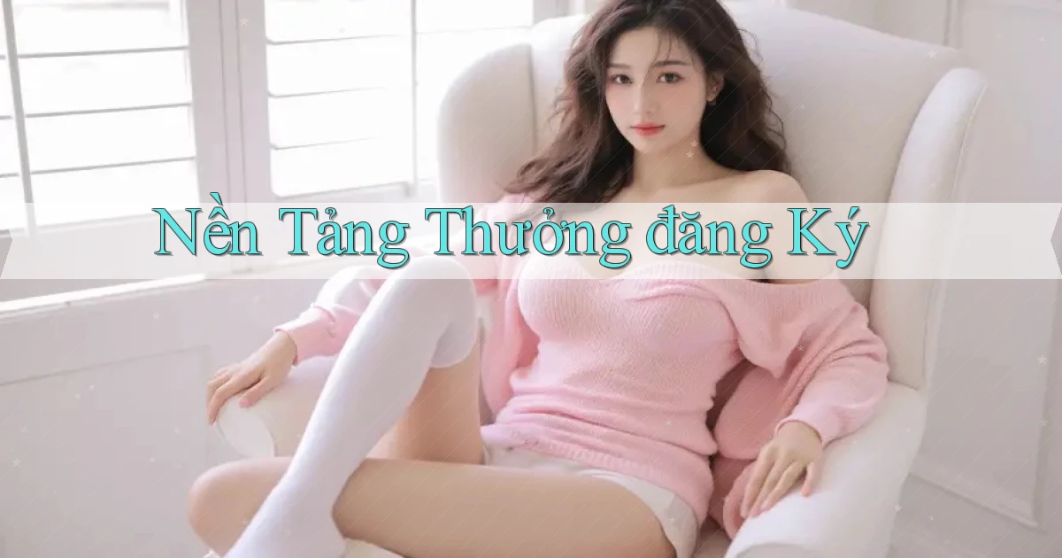 Nền tảng Thưởng đăng ký