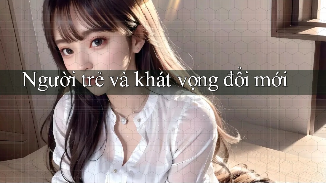 Người trẻ và khát vọng đổi mới Người trẻ và khát vọng đổi mới