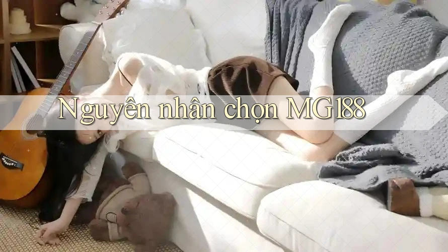 Nguyên nhân chọn MG188