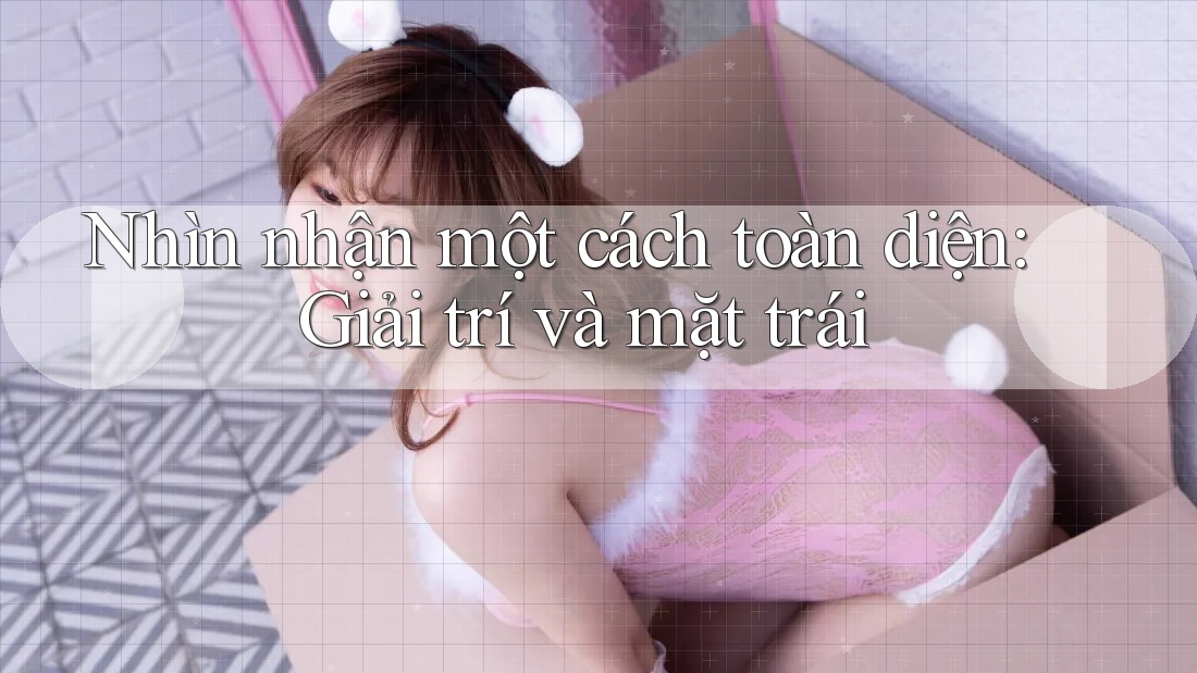 Nhìn nhận một cách toàn diện: Giải trí và mặt trái