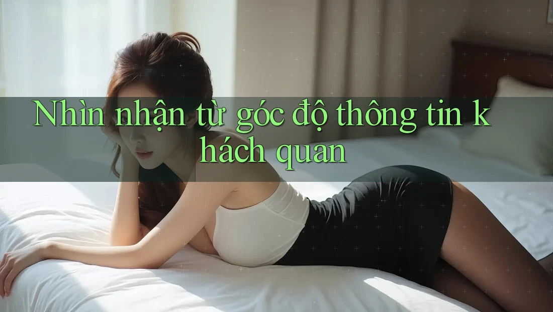Nhìn nhận từ góc độ thông tin khách quan