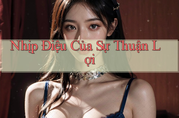 Nhịp Điệu Của Sự Thuận Lợi